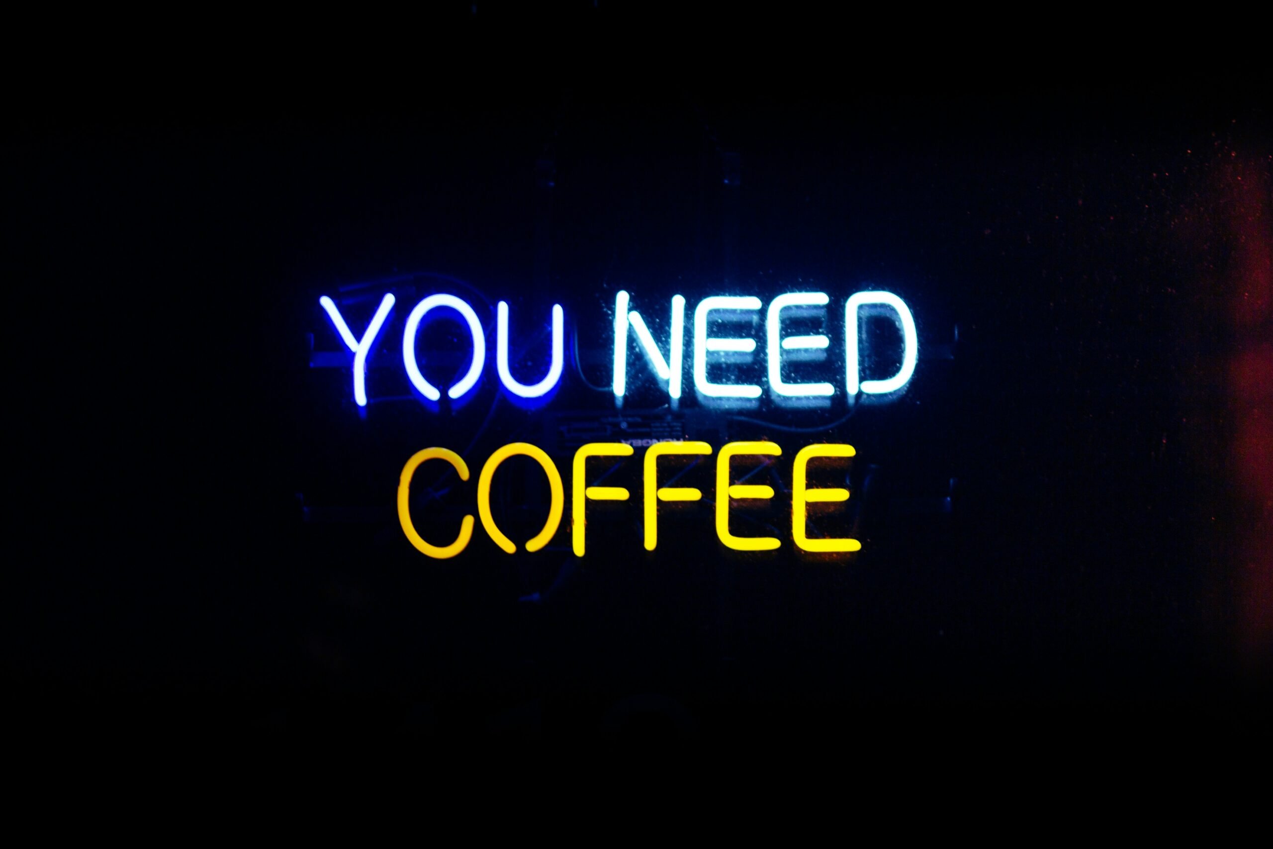 you need coffee
